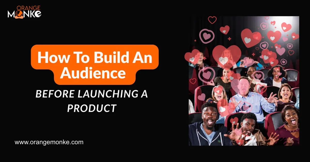 How To Build An Audience Before Launching A Product