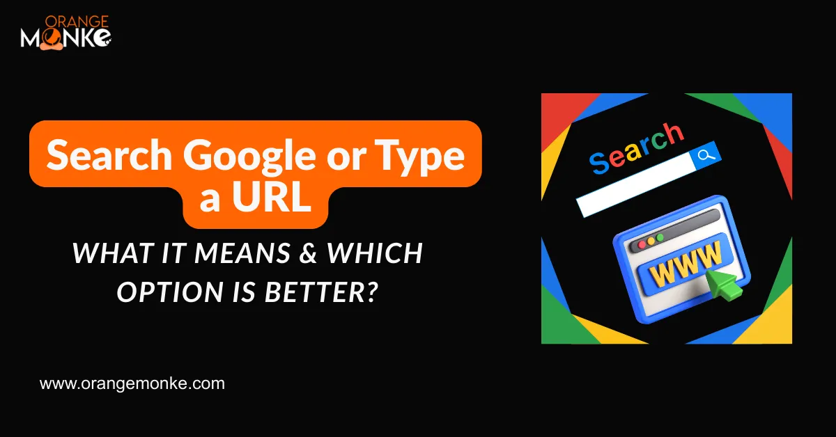 Search Google or Type a URL– What It Means & Which Option Is Better?
