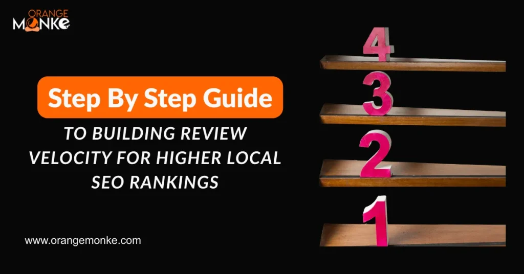 Step By Step Guide To Building Review Velocity For Higher Local SEO Rankings